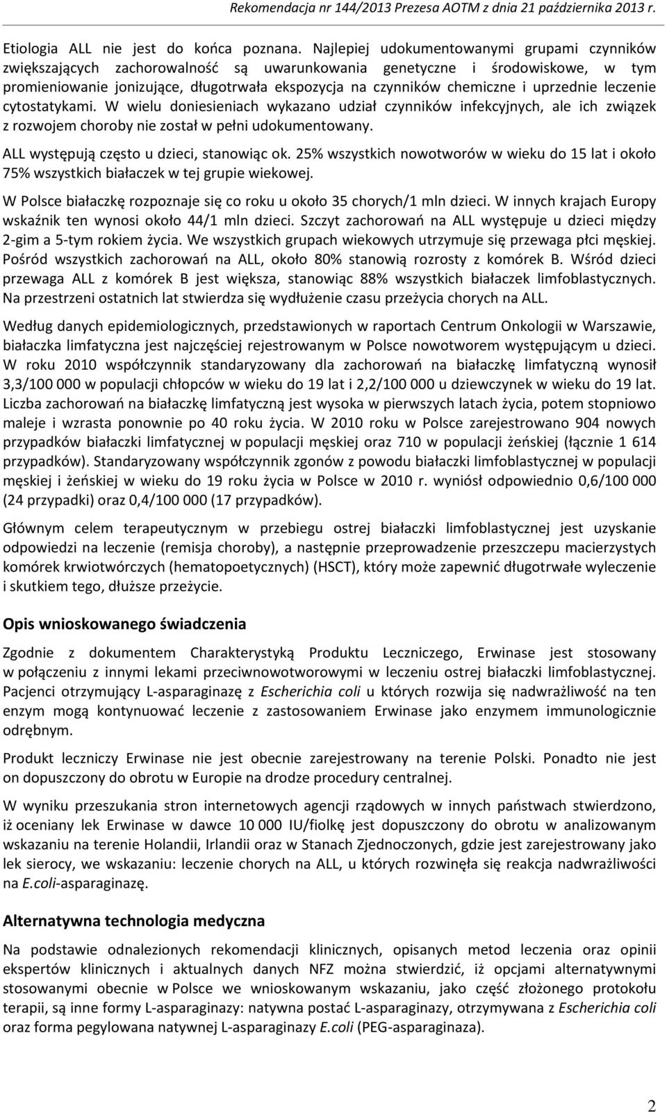 uprzednie leczenie cytostatykami. W wielu doniesieniach wykazano udział czynników infekcyjnych, ale ich związek z rozwojem choroby nie został w pełni udokumentowany.