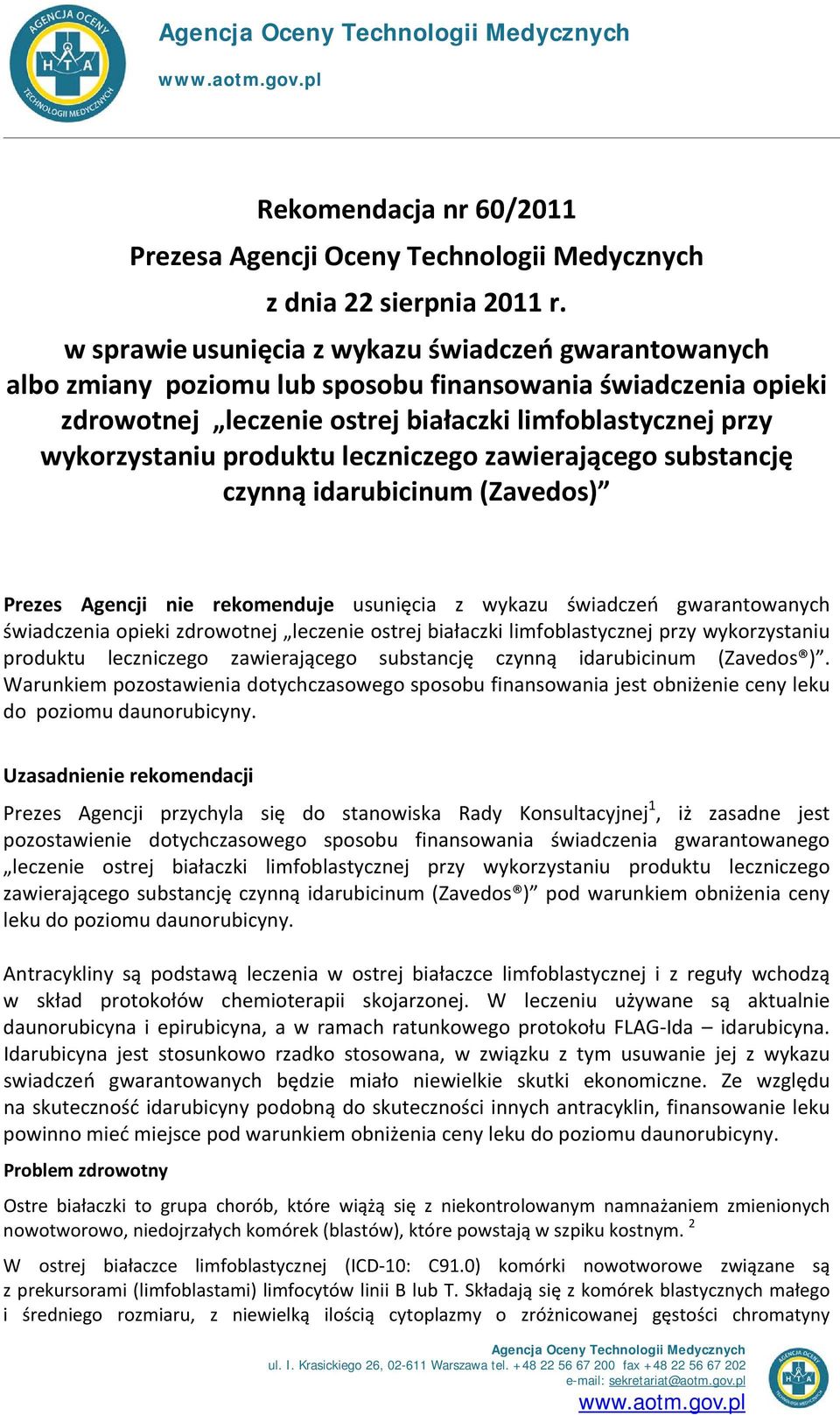 leczniczego zawierającego substancję czynną idarubicinum (Zavedos) Prezes Agencji nie rekomenduje usunięcia z wykazu świadczeń gwarantowanych świadczenia opieki zdrowotnej leczenie ostrej białaczki