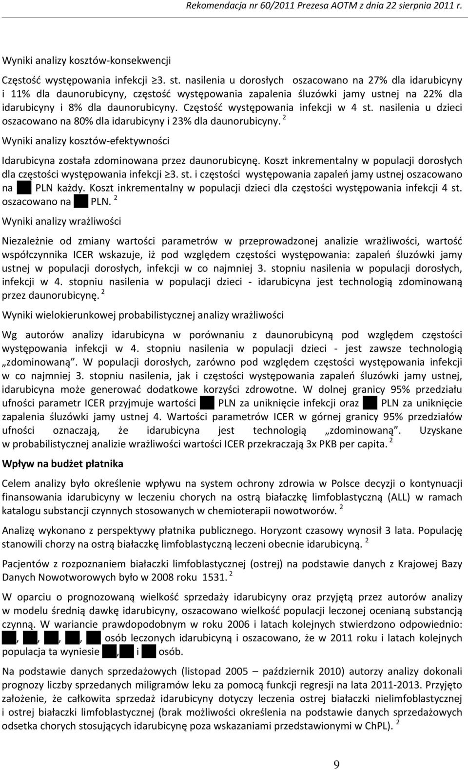 Częstość występowania infekcji w 4 st. nasilenia u dzieci oszacowano na 80% dla idarubicyny i 23% dla daunorubicyny.