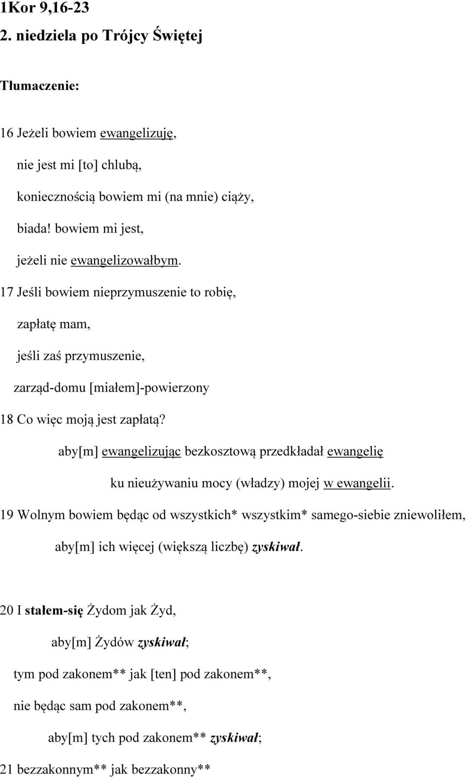 aby[m] ewangelizując bezkosztową przedkładał ewangelię ku nieużywaniu mocy (władzy) mojej w ewangelii.