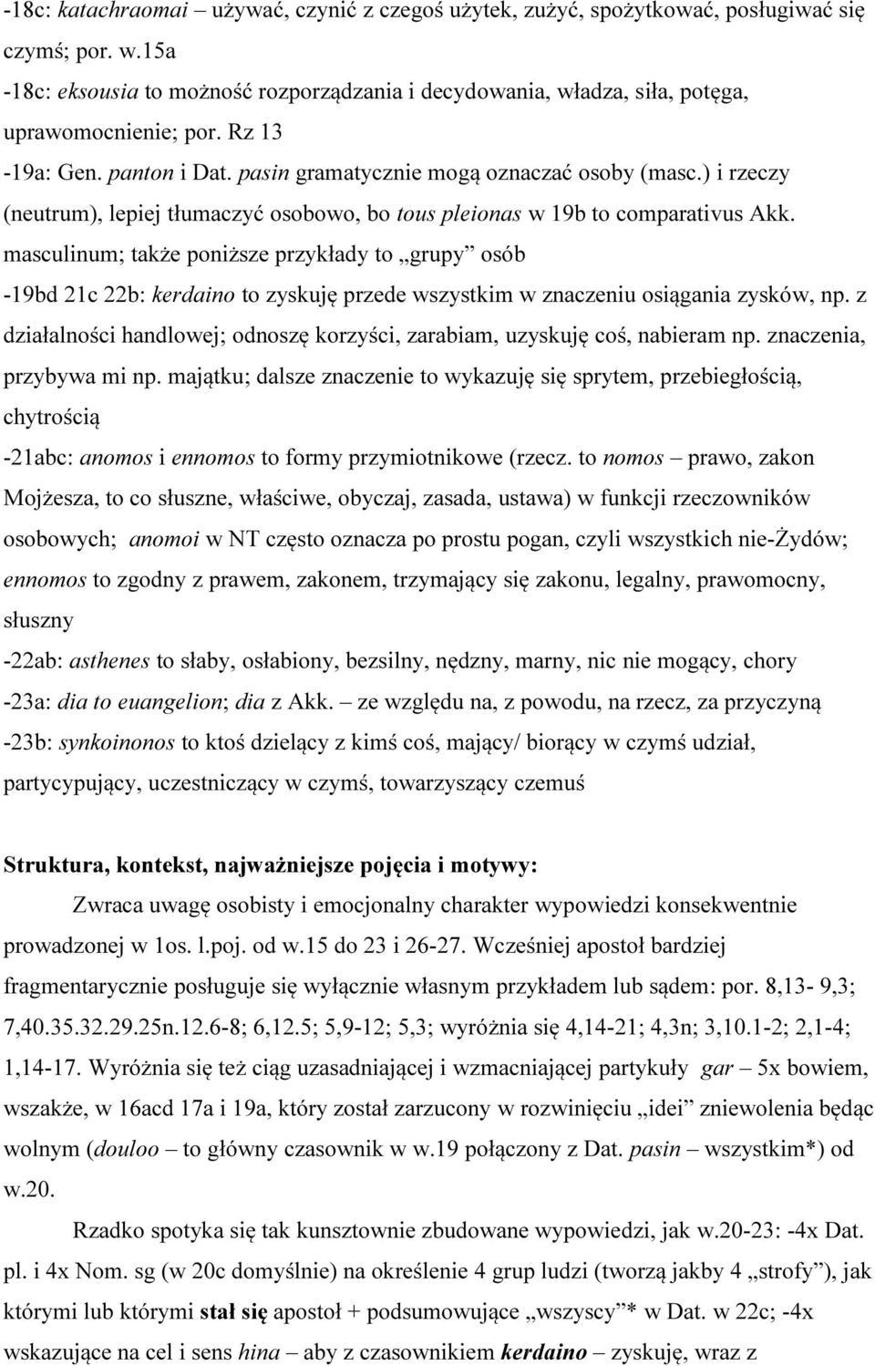 ) i rzeczy (neutrum), lepiej tłumaczyć osobowo, bo tous pleionas w 19b to comparativus Akk.