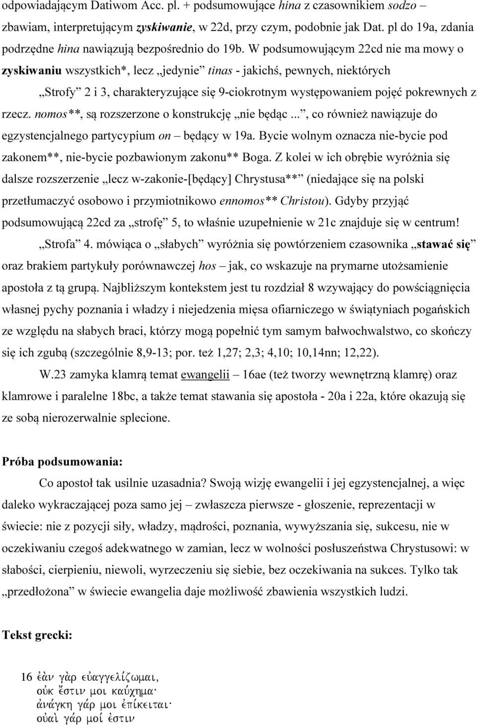 W podsumowującym 22cd nie ma mowy o zyskiwaniu wszystkich*, lecz jedynie tinas - jakichś, pewnych, niektórych Strofy 2 i 3, charakteryzujące się 9-ciokrotnym występowaniem pojęć pokrewnych z rzecz.