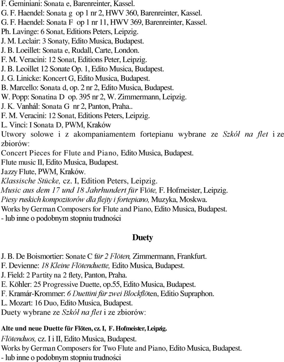 1, Edito Musica, Budapest. J. G. Linicke: Koncert G, Edito Musica, Budapest. B. Marcello: Sonata d, op. 2 nr 2, Edito Musica, Budapest. W. Popp: Sonatina D op. 395 nr 2, W. Zimmermann, Leipzig. J. K. Vanhál: Sonata G nr 2, Panton, Praha.
