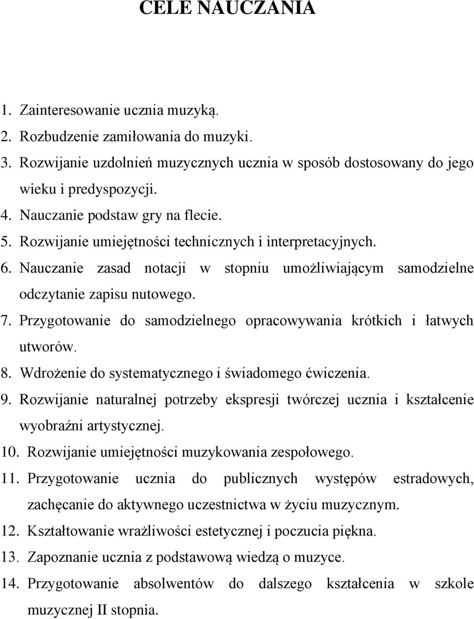 Przygotowanie do samodzielnego opracowywania krótkich i łatwych utworów. 8. Wdrożenie do systematycznego i świadomego ćwiczenia. 9.