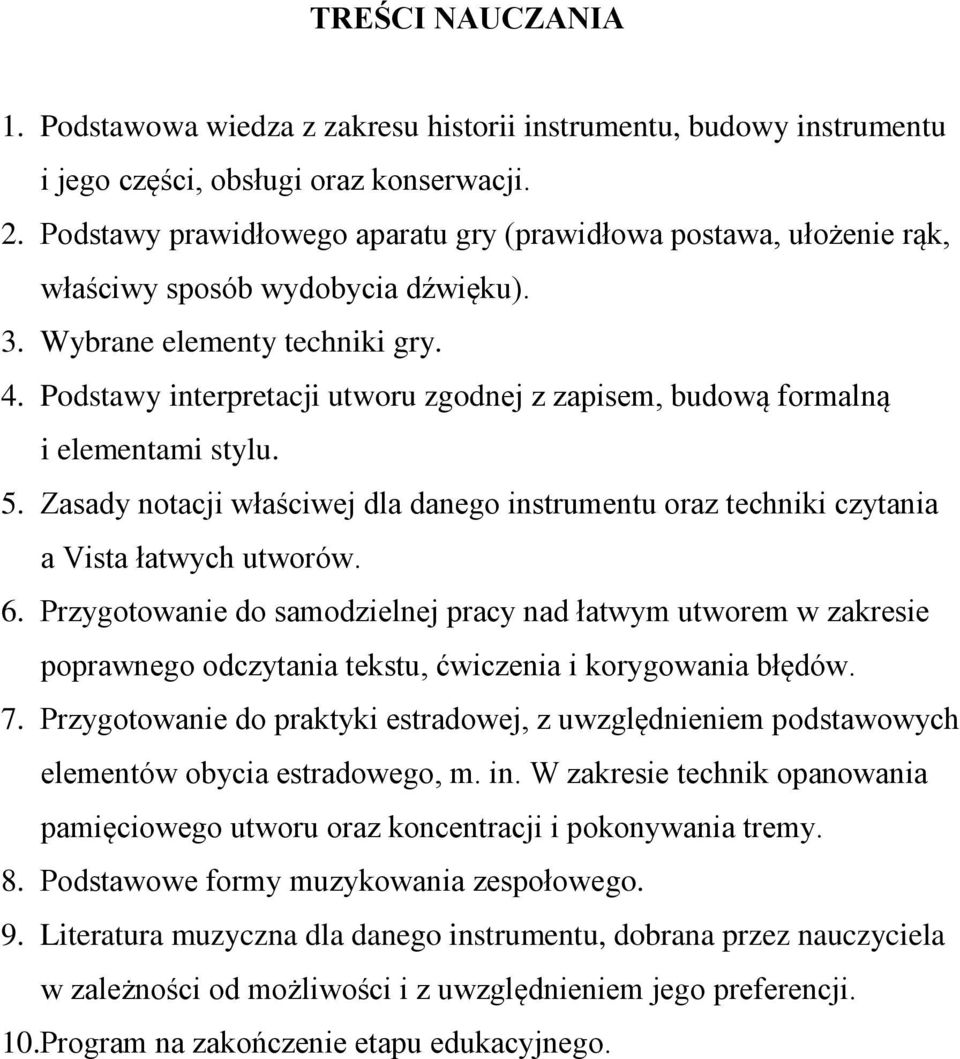 Podstawy interpretacji utworu zgodnej z zapisem, budową formalną i elementami stylu. 5. Zasady notacji właściwej dla danego instrumentu oraz techniki czytania a Vista łatwych utworów. 6.