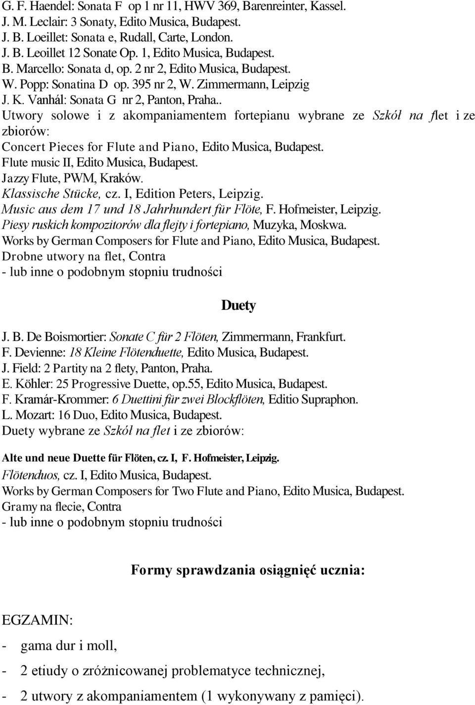 . Utwory solowe i z akompaniamentem fortepianu wybrane ze Szkół na flet i ze zbiorów: Concert Pieces for Flute and Piano, Edito Musica, Budapest. Flute music II, Edito Musica, Budapest.