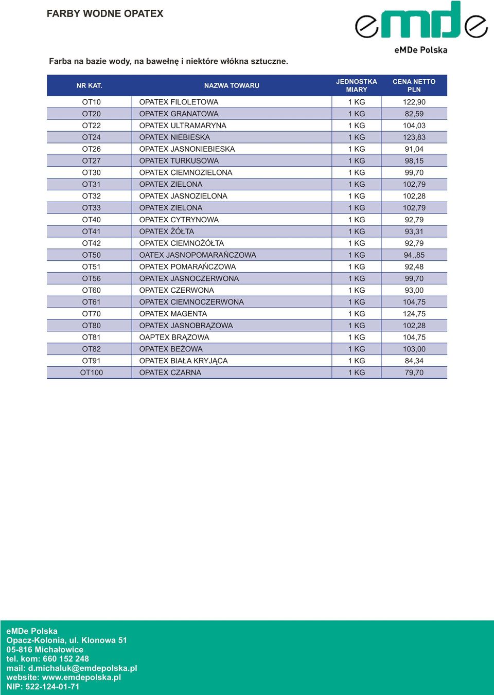 KG 98,15 OT30 OPATEX CIEMNOZIELONA 1 KG 99,70 OT31 OPATEX ZIELONA 1 KG 102,79 OT32 OPATEX JASNOZIELONA 1 KG 102,28 OT33 OPATEX ZIELONA 1 KG 102,79 OT40 OPATEX CYTRYNOWA 1 KG 92,79 OT41 OPATEX ŻÓŁTA 1