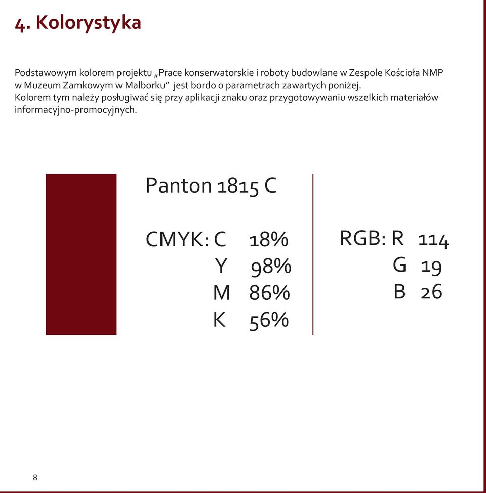 Kolorem tym należy posługiwać się przy aplikacji znaku oraz przygotowywaniu wszelkich