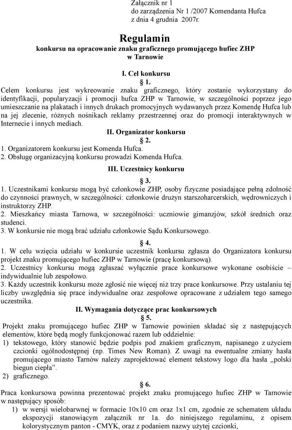 i innych drukach promocyjnych wydawanych przez Komendę Hufca lub na jej zlecenie, różnych nośnikach reklamy przestrzennej oraz do promocji interaktywnych w Internecie i innych mediach. II.