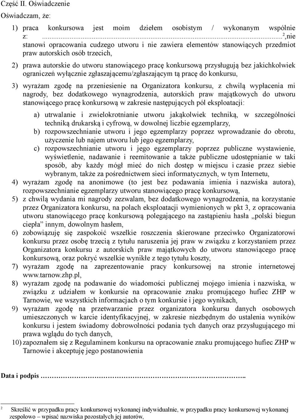 jakichkolwiek ograniczeń wyłącznie zgłaszającemu/zgłaszającym tą pracę do konkursu, 3) wyrażam zgodę na przeniesienie na Organizatora konkursu, z chwilą wypłacenia mi nagrody, bez dodatkowego