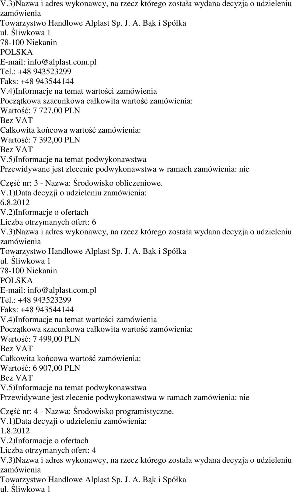 Bąk i Spółka 78-100 Niekanin Wartość: 7 727,00 PLN Wartość: 7 392,00 PLN Część nr: 3 - Nazwa: Środowisko obliczeniowe. V.