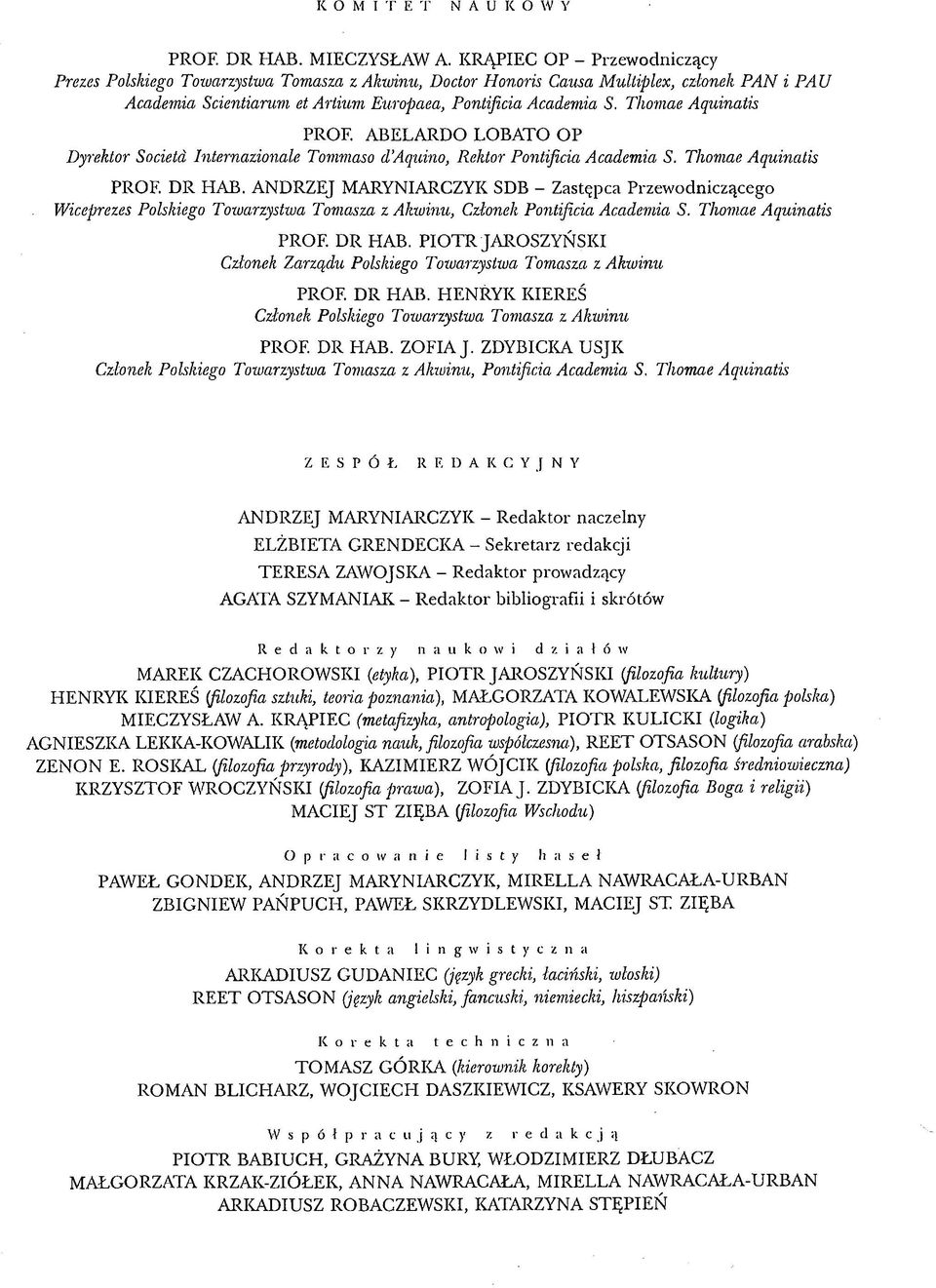 Thomae Aquinatis PROF. ABELARDO LOBATO OP Dyrektor Societá Internazionale Tommaso d Aquino, Rektor Pontificia Academia S. Thomae Aquinatis PROF. DR HAB.