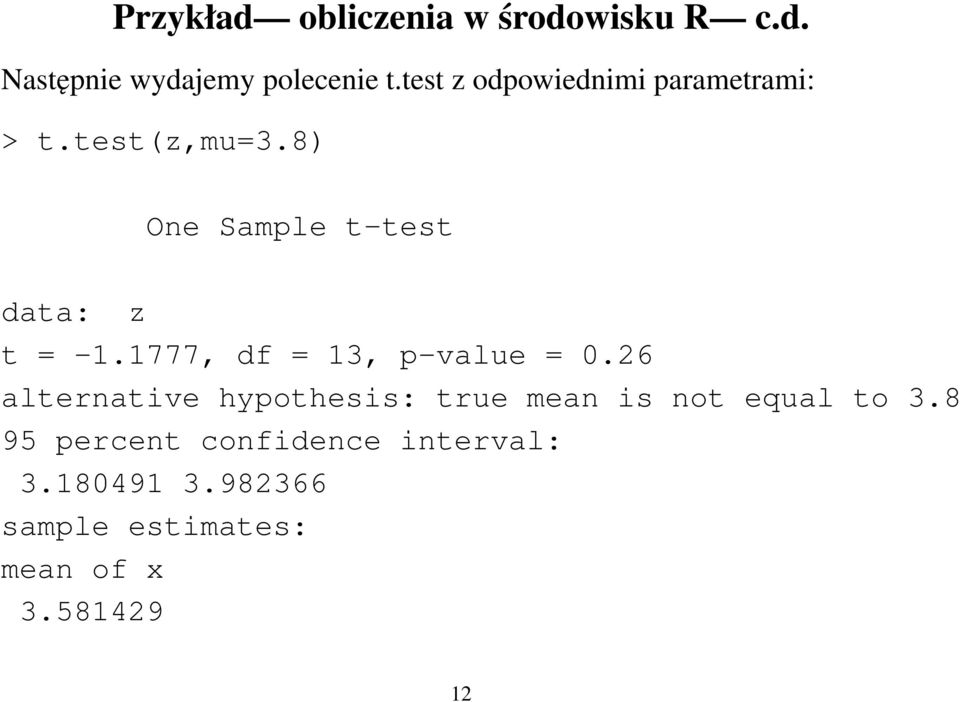 8) One Sample t-test data: z t = -1.1777, df = 13, p-value = 0.