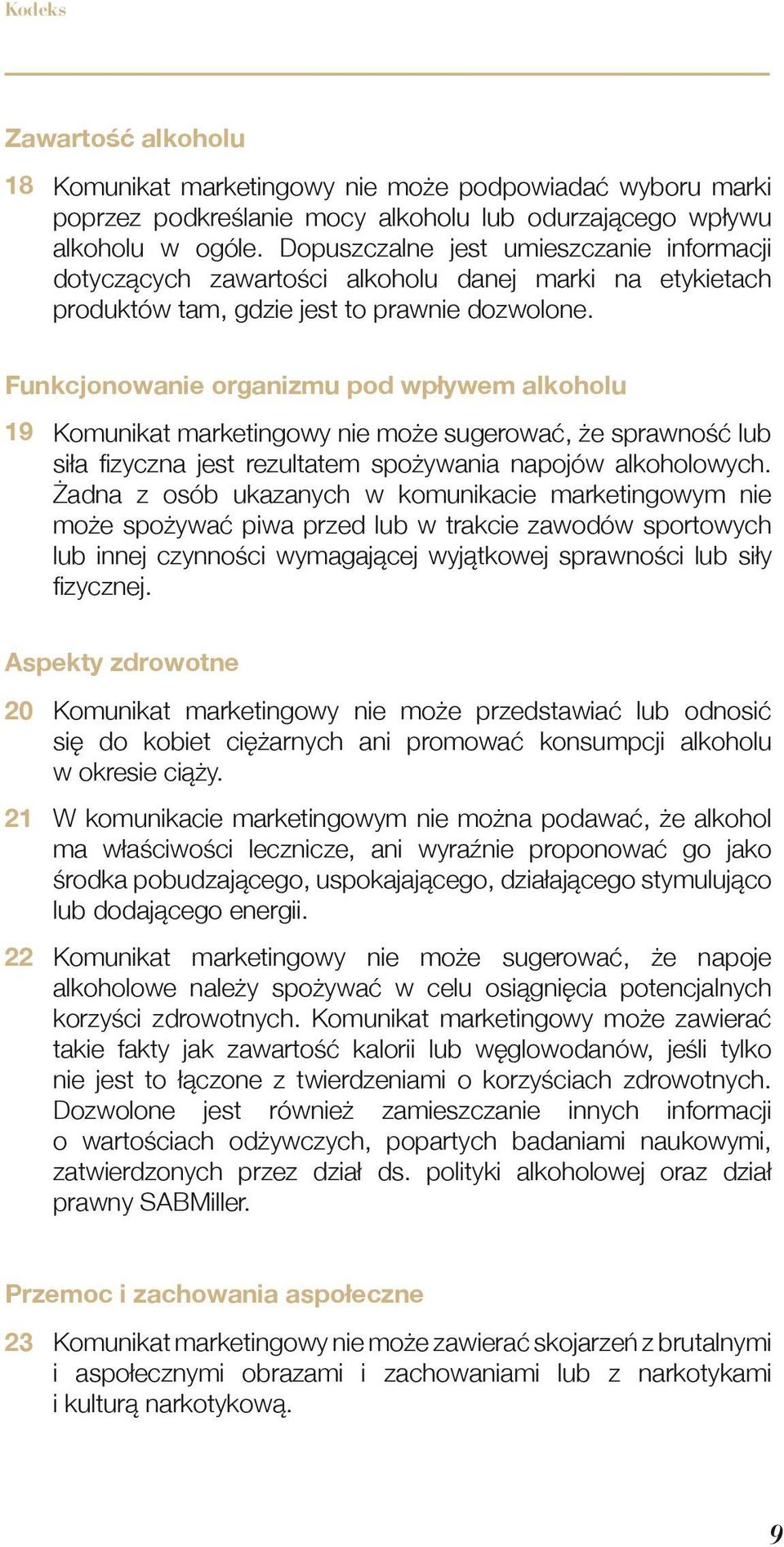 Funkcjonowanie organizmu pod wpływem alkoholu 19 Komunikat marketingowy nie może sugerować, że sprawność lub siła fizyczna jest rezultatem spożywania napojów alkoholowych.