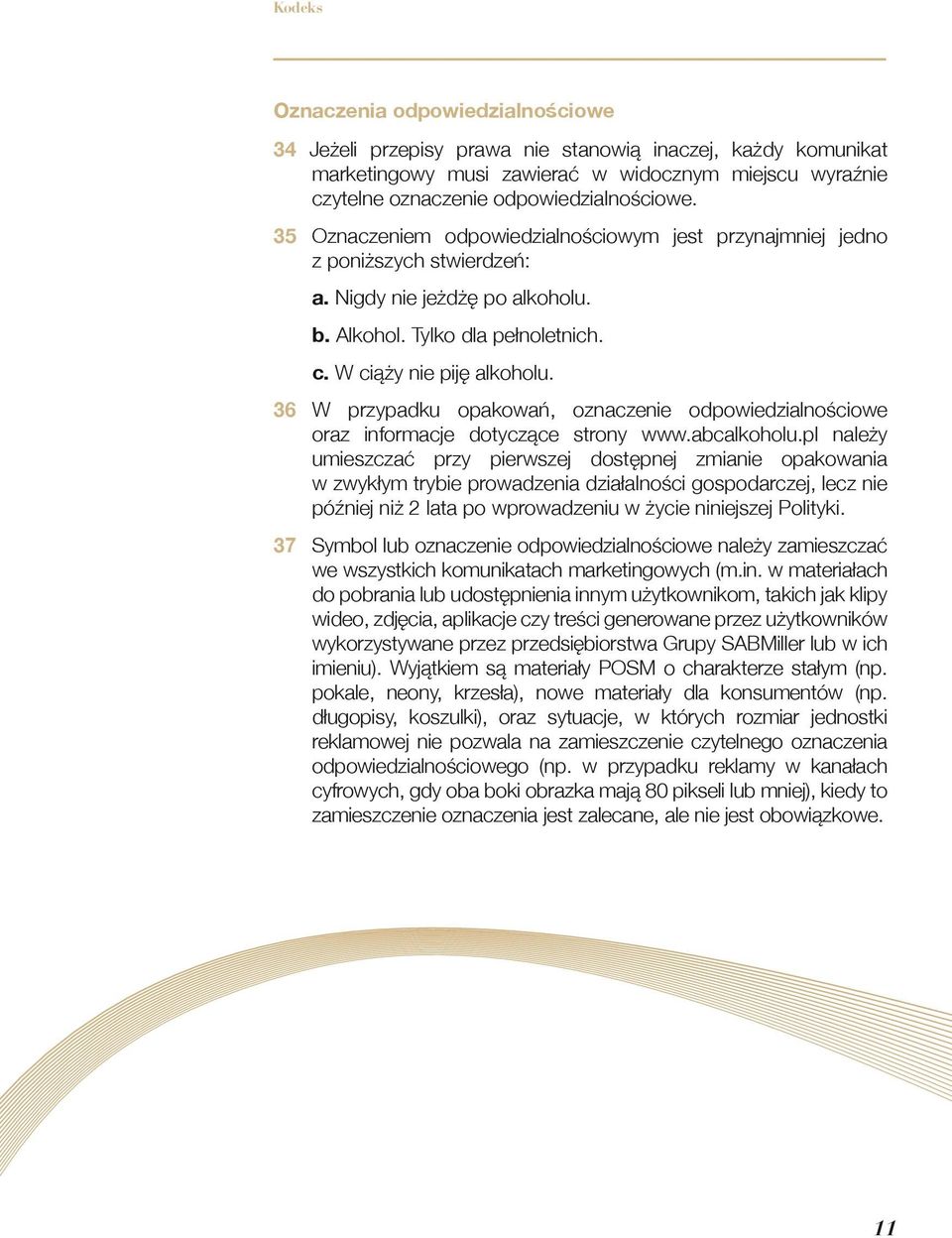 36 W przypadku opakowań, oznaczenie odpowiedzialnościowe oraz informacje dotyczące strony www.abcalkoholu.