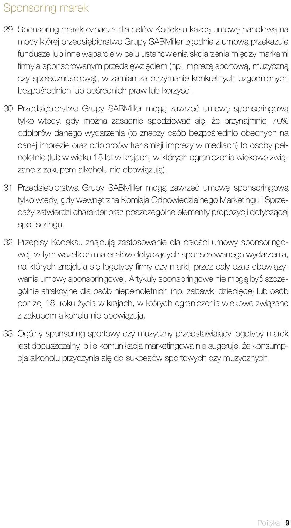 imprezą sportową, muzyczną czy społecznościową), w zamian za otrzymanie konkretnych uzgodnionych bezpośrednich lub pośrednich praw lub korzyści.