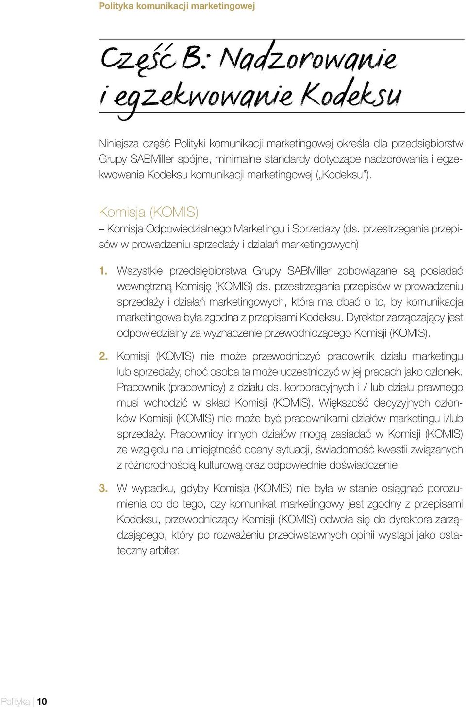 przestrzegania przepisów w prowadzeniu sprzedaży i działań marketingowych) 1. Wszystkie przedsiębiorstwa Grupy SABMiller zobowiązane są posiadać wewnętrzną Komisję (KOMIS) ds.