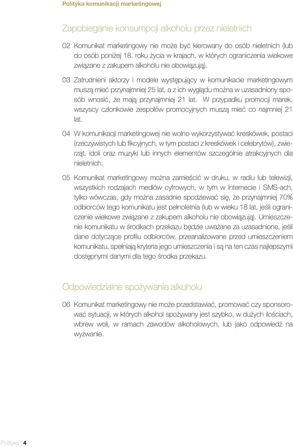 03 Zatrudnieni aktorzy i modele występujący w komunikacie marketingowym muszą mieć przynajmniej 25 lat, a z ich wyglądu można w uzasadniony sposób wnosić, że mają przynajmniej 21 lat.