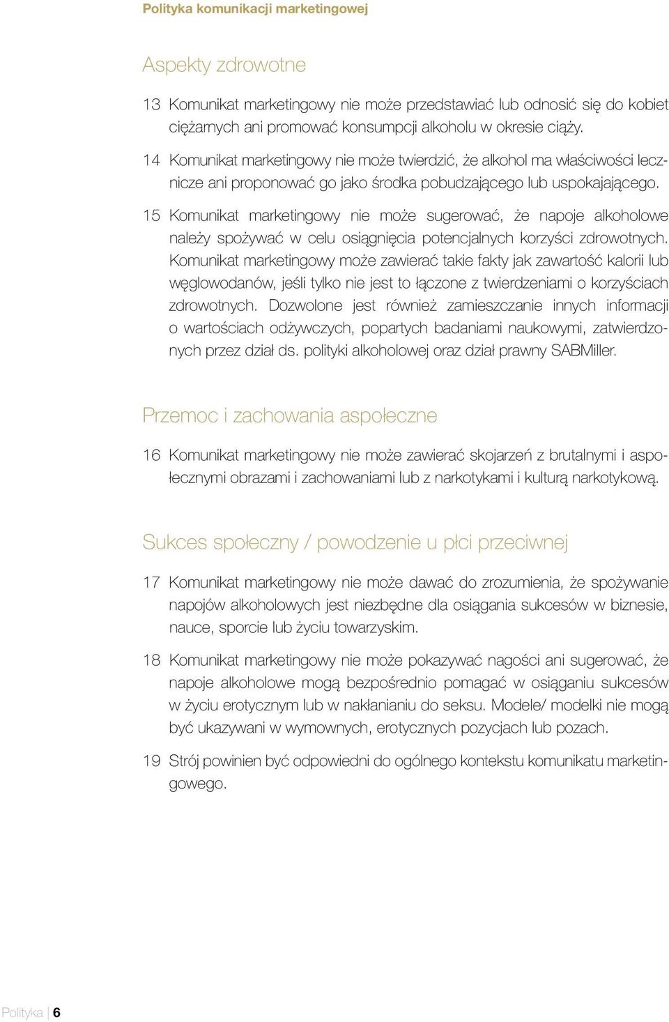 15 Komunikat marketingowy nie może sugerować, że napoje alkoholowe należy spożywać w celu osiągnięcia potencjalnych korzyści zdrowotnych.