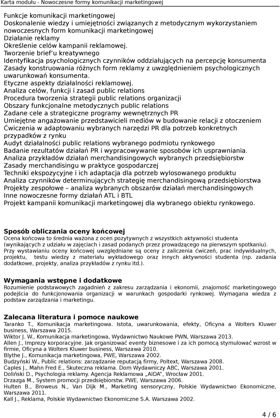 Tworzenie brief u kreatywnego Identyfikacja psychologicznych czynników oddziałujących na percepcję konsumenta Zasady konstruowania różnych form reklamy z uwzględnieniem psychologicznych uwarunkowań