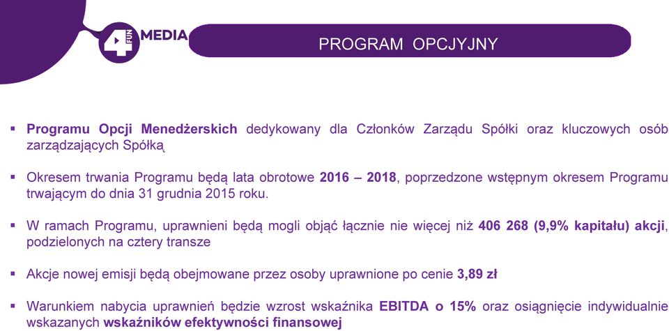 W ramach Programu, uprawnieni będą mogli objąć łącznie nie więcej niż 406 268 (9,9% kapitału) akcji, podzielonych na cztery transze Akcje nowej emisji