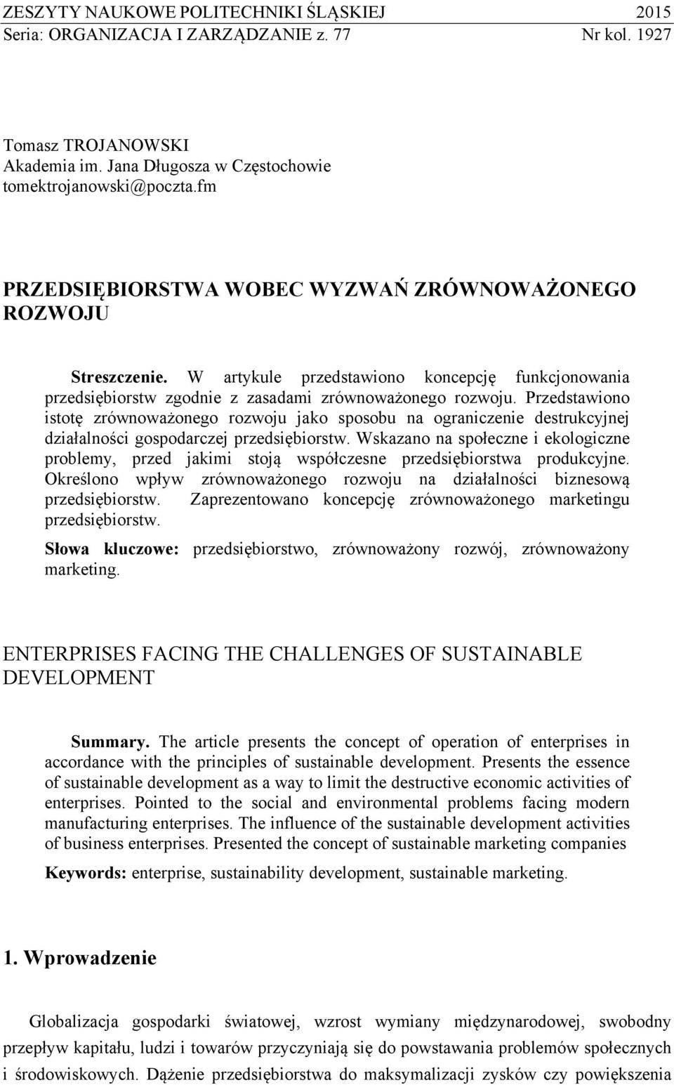 Przedstawiono istotę zrównoważonego rozwoju jako sposobu na ograniczenie destrukcyjnej działalności gospodarczej przedsiębiorstw.