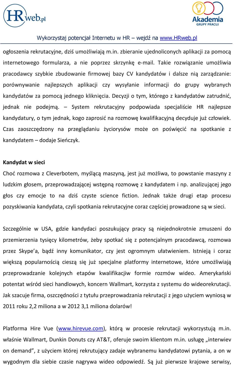 kandydatów za pomocą jednego kliknięcia. Decyzji o tym, którego z kandydatów zatrudnid, jednak nie podejmą.