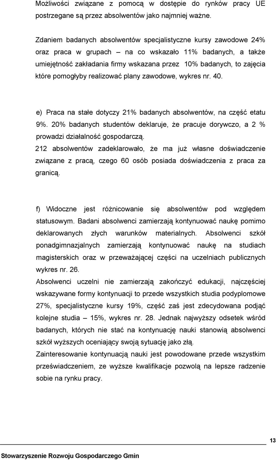 pomogłyby realizować plany zawodowe, wykres nr. 40. e) Praca na stałe dotyczy 21% badanych absolwentów, na część etatu 9%.