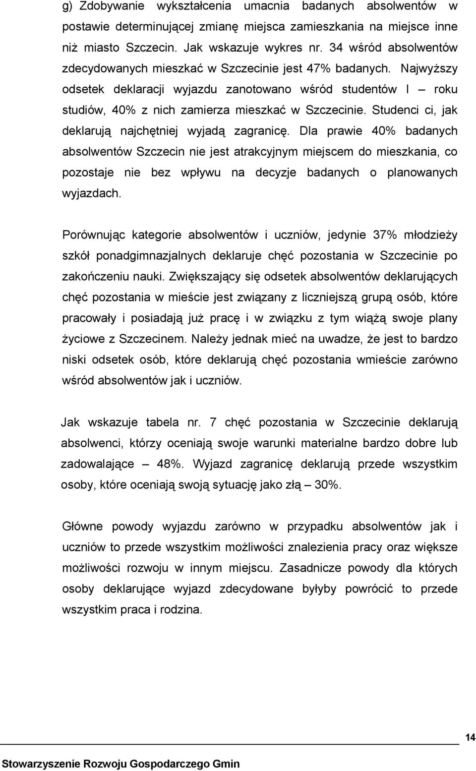Studenci ci, jak deklarują najchętniej wyjadą zagranicę.