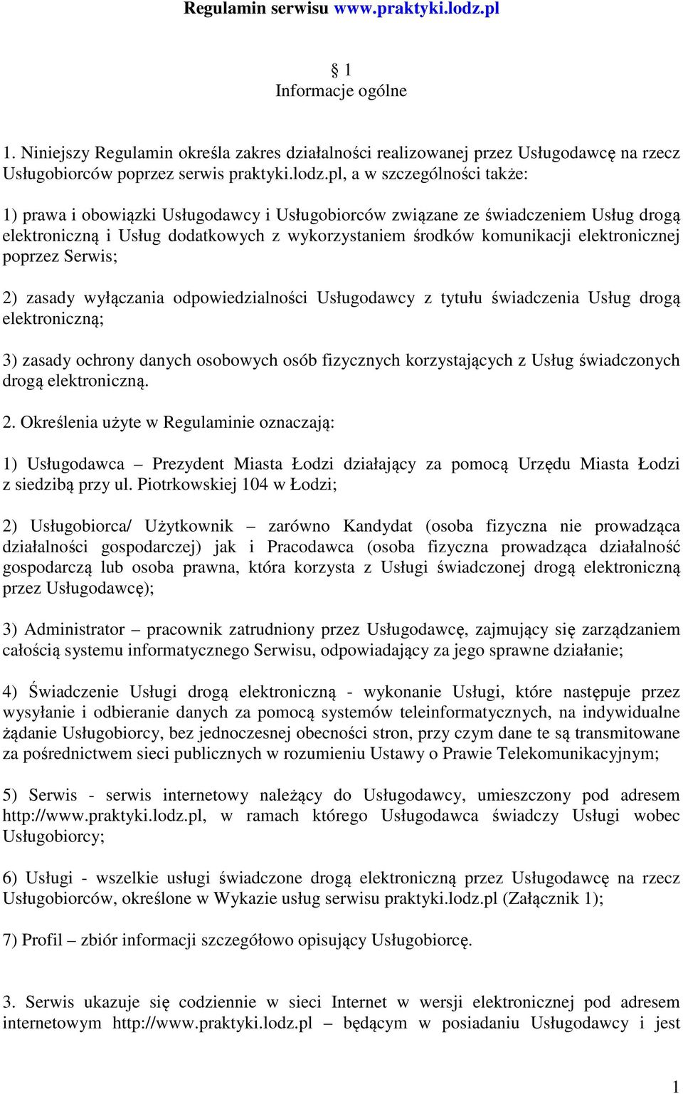 pl, a w szczególności także: 1) prawa i obowiązki Usługodawcy i Usługobiorców związane ze świadczeniem Usług drogą elektroniczną i Usług dodatkowych z wykorzystaniem środków komunikacji