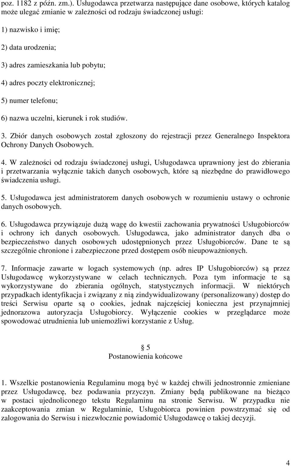 pobytu; 4) adres poczty elektronicznej; 5) numer telefonu; 6) nazwa uczelni, kierunek i rok studiów. 3.
