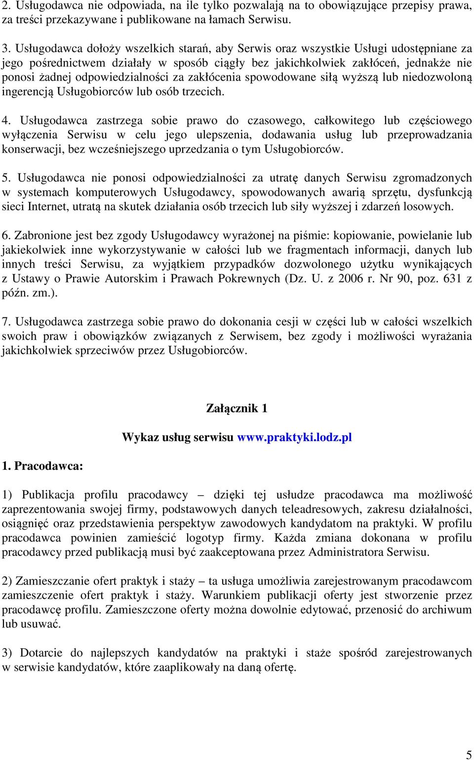 odpowiedzialności za zakłócenia spowodowane siłą wyższą lub niedozwoloną ingerencją Usługobiorców lub osób trzecich. 4.