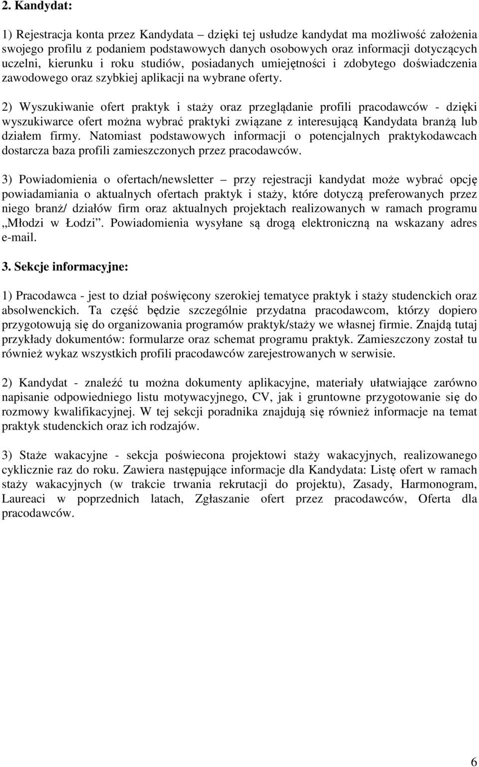 2) Wyszukiwanie ofert praktyk i staży oraz przeglądanie profili pracodawców - dzięki wyszukiwarce ofert można wybrać praktyki związane z interesującą Kandydata branżą lub działem firmy.