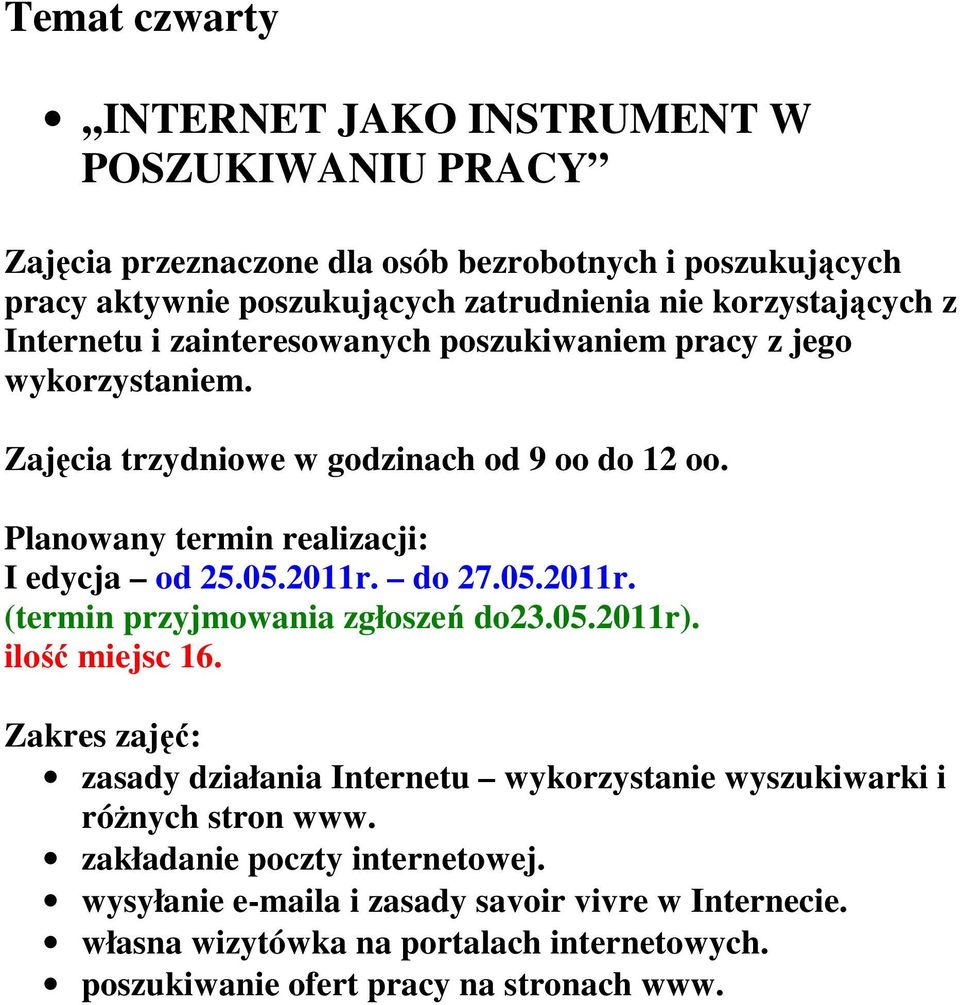 do 27.05.2011r. (termin przyjmowania zgłoszeń do23.05.2011r). zasady działania Internetu wykorzystanie wyszukiwarki i róŝnych stron www.