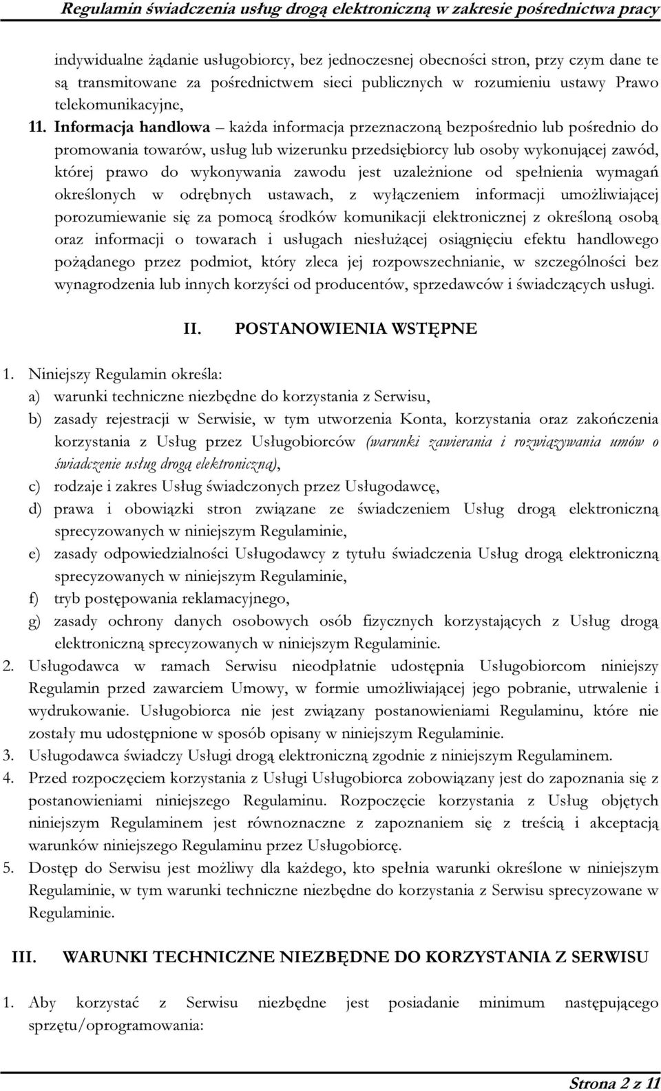 jest uzależnione od spełnienia wymagań określonych w odrębnych ustawach, z wyłączeniem informacji umożliwiającej porozumiewanie się za pomocą środków komunikacji elektronicznej z określoną osobą oraz
