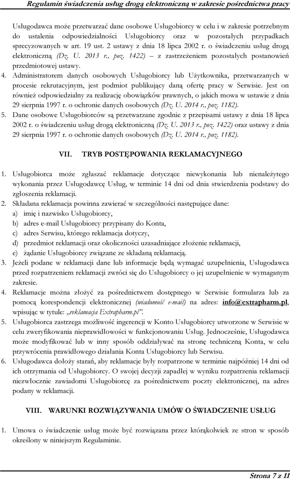 Administratorem danych osobowych Usługobiorcy lub Użytkownika, przetwarzanych w procesie rekrutacyjnym, jest podmiot publikujący daną ofertę pracy w Serwisie.