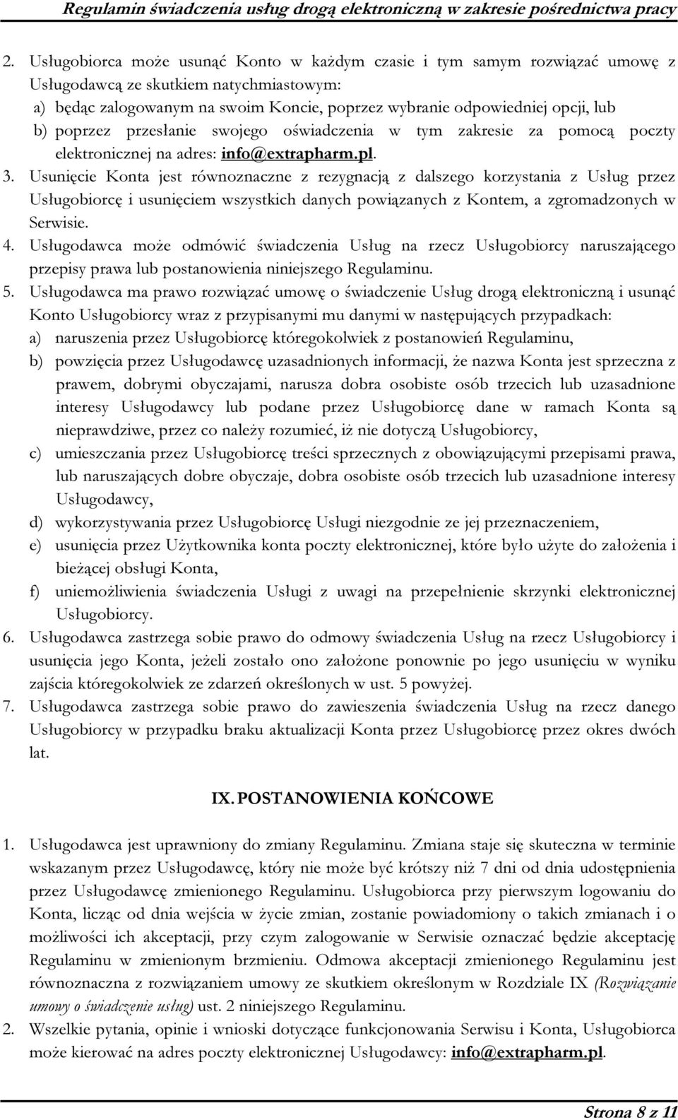 Usunięcie Konta jest równoznaczne z rezygnacją z dalszego korzystania z Usług przez Usługobiorcę i usunięciem wszystkich danych powiązanych z Kontem, a zgromadzonych w Serwisie. 4.