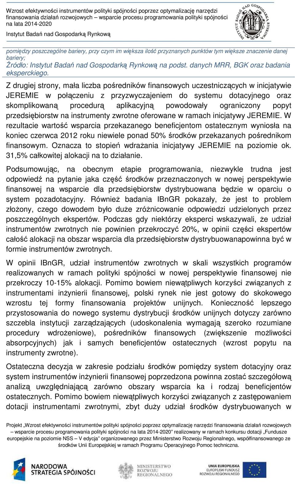 ograniczony popyt przedsiębiorstw na instrumenty zwrotne oferowane w ramach inicjatywy JEREMIE.