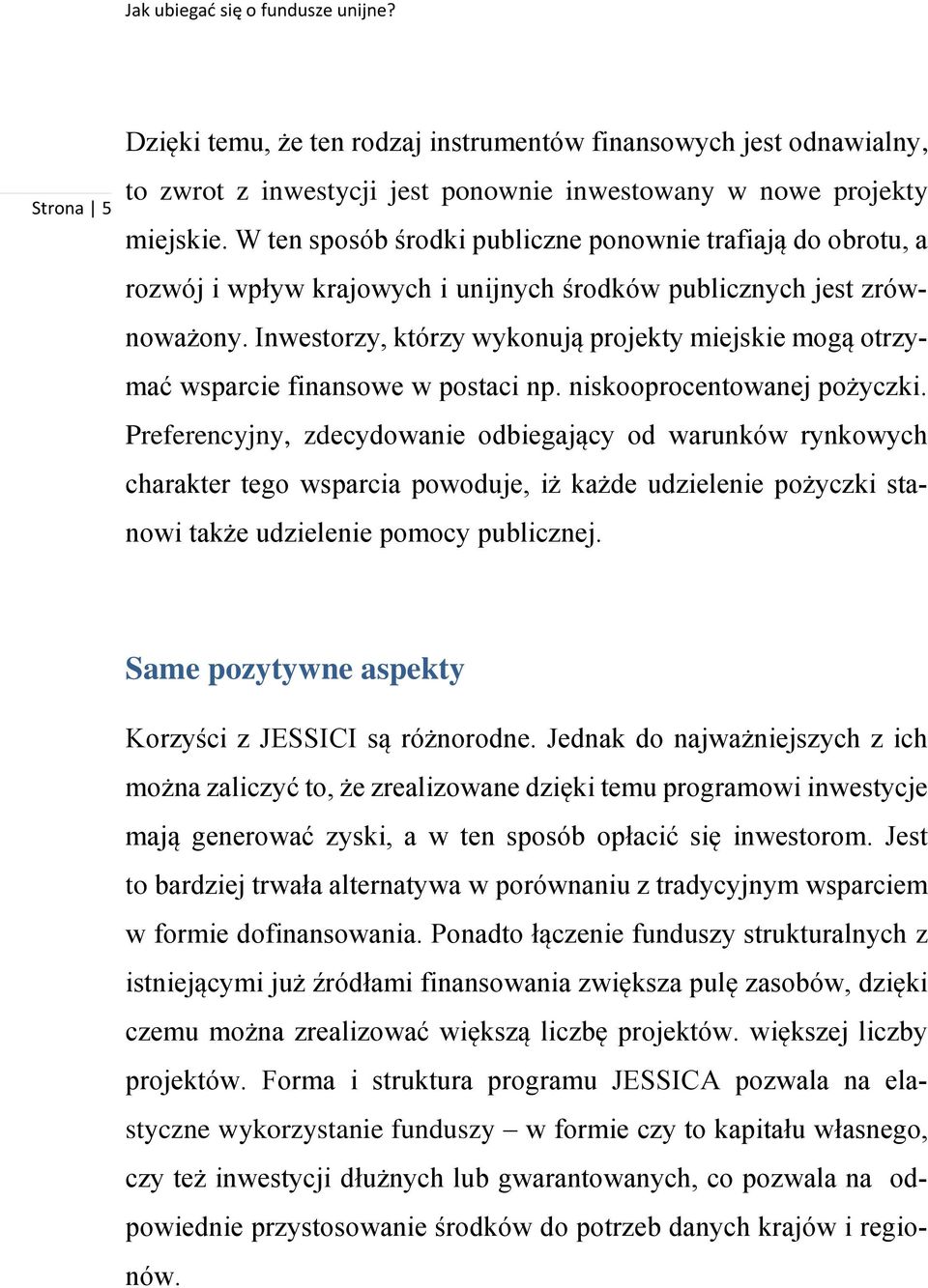 Inwestorzy, którzy wykonują projekty miejskie mogą otrzymać wsparcie finansowe w postaci np. niskooprocentowanej pożyczki.