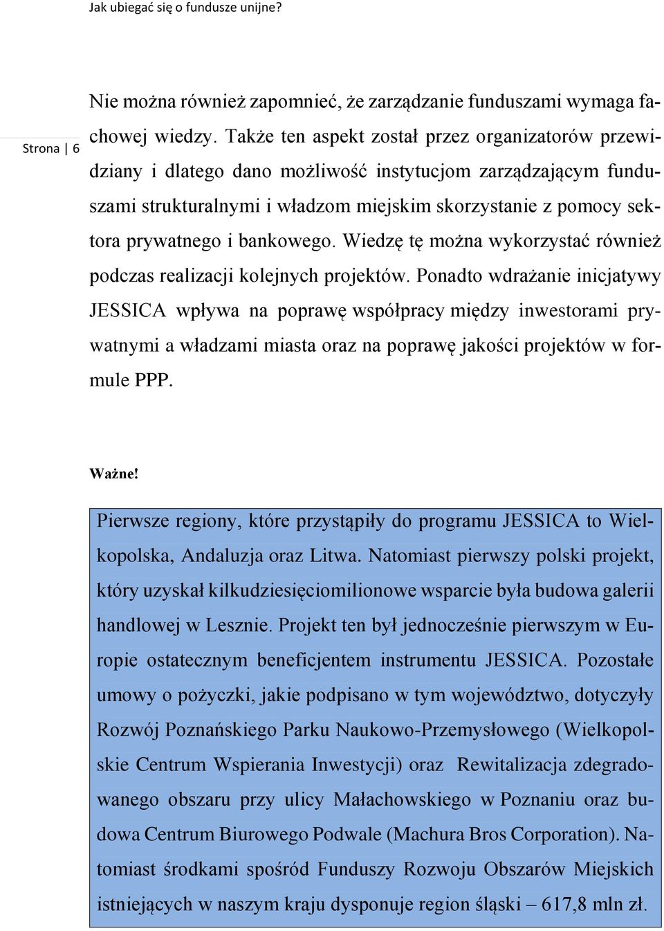 bankowego. Wiedzę tę można wykorzystać również podczas realizacji kolejnych projektów.