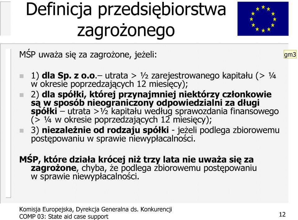 onego MŚP uwaŝa się za zagroŝone, jeŝeli: gm3 1) dla Sp. z o.o. utrata > ½ zarejestrowanego kapitału (> ¼ w okresie poprzedzających 12 miesięcy); 2) dla