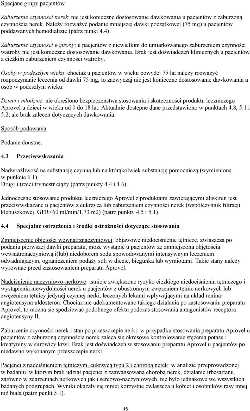 Zaburzenie czynności wątroby: u pacjentów z niewielkim do umiarkowanego zaburzeniem czynności wątroby nie jest konieczne dostosowanie dawkowania.