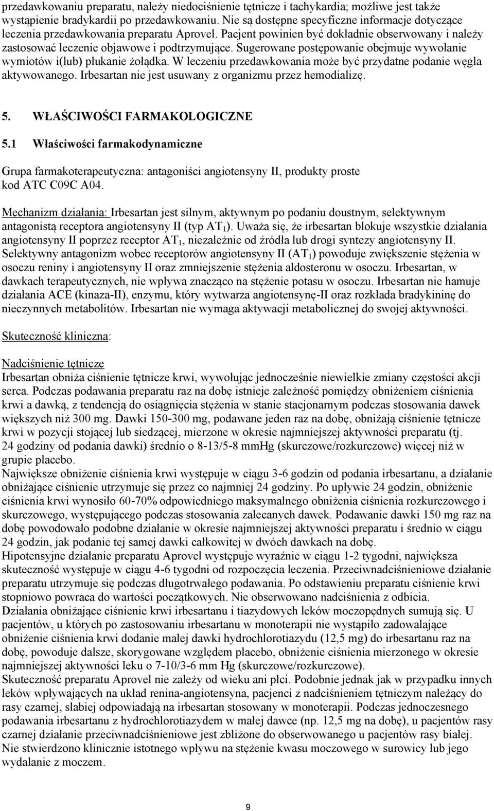 Sugerowane postępowanie obejmuje wywołanie wymiotów i(lub) płukanie żołądka. W leczeniu przedawkowania może być przydatne podanie węgla aktywowanego.