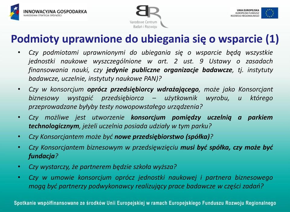 Czy w konsorcjum oprócz przedsiębiorcy wdrażającego, może jako Konsorcjant biznesowy wystąpić przedsiębiorca użytkownik wyrobu, u którego przeprowadzane byłyby testy nowopowstałego urządzenia?