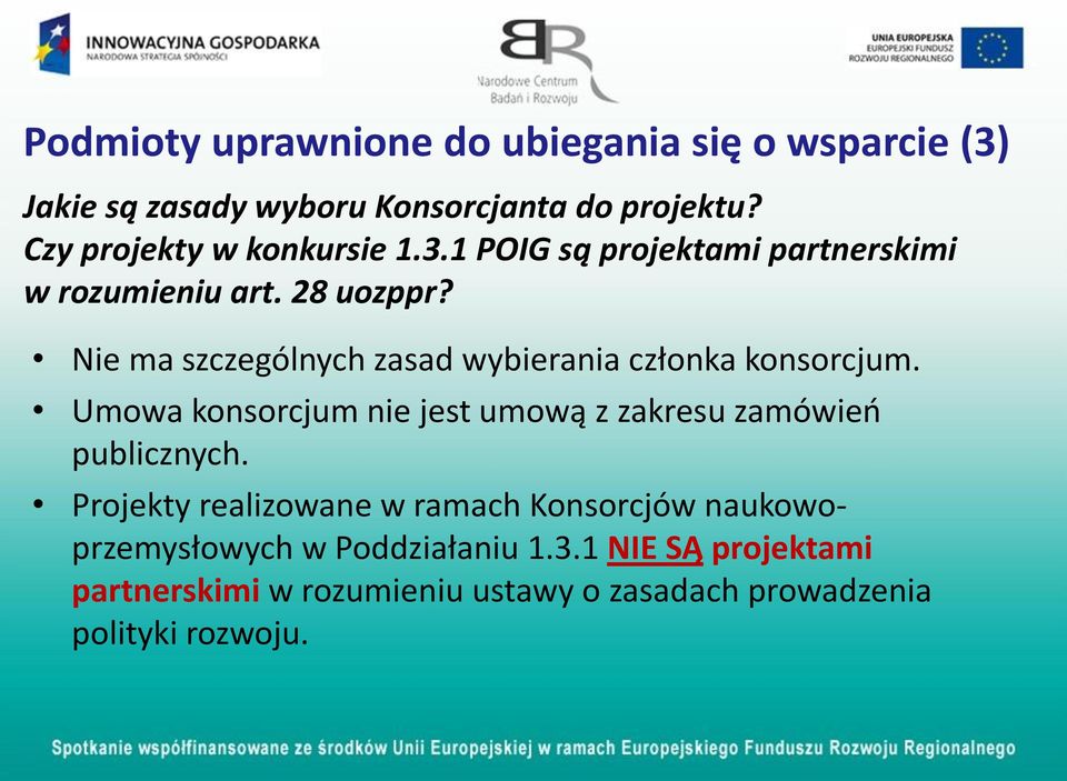 Nie ma szczególnych zasad wybierania członka konsorcjum. Umowa konsorcjum nie jest umową z zakresu zamówień publicznych.