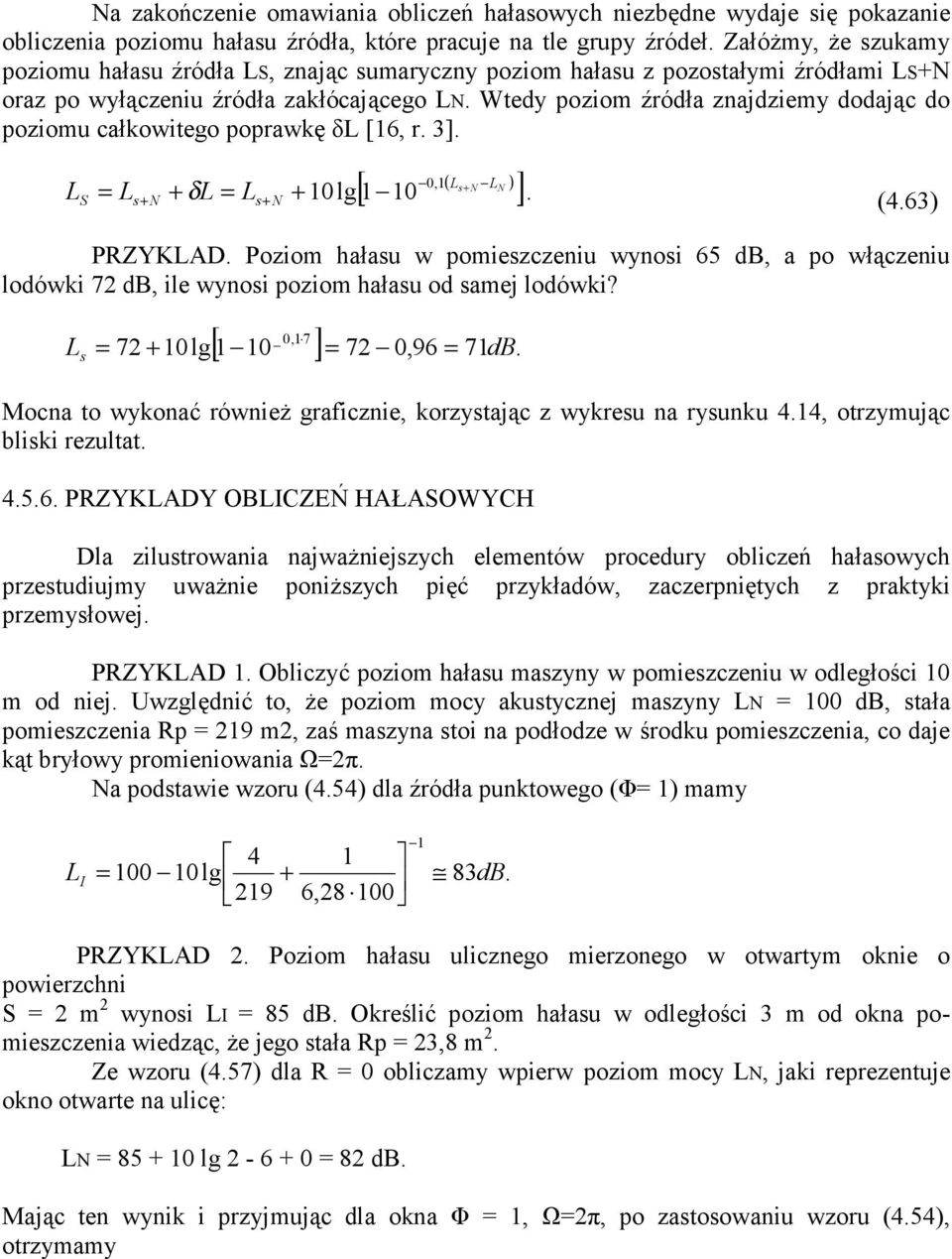 Wtedy oziom źódła zajdziemy dodając do oziomu całkowitego oawkę δ [6,. 3]. s+ N s+ N 0,( N N ) [ s + 0 ] + δ + 0 lg. PRZYKAD.