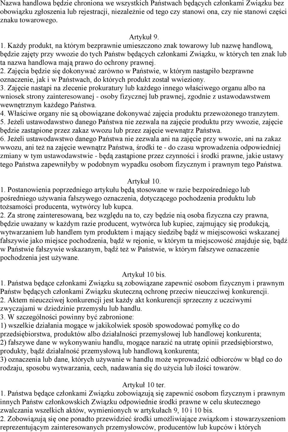 Każdy produkt, na którym bezprawnie umieszczono znak towarowy lub nazwę handlową, będzie zajęty przy wwozie do tych Państw będących członkami Związku, w których ten znak lub ta nazwa handlowa mają