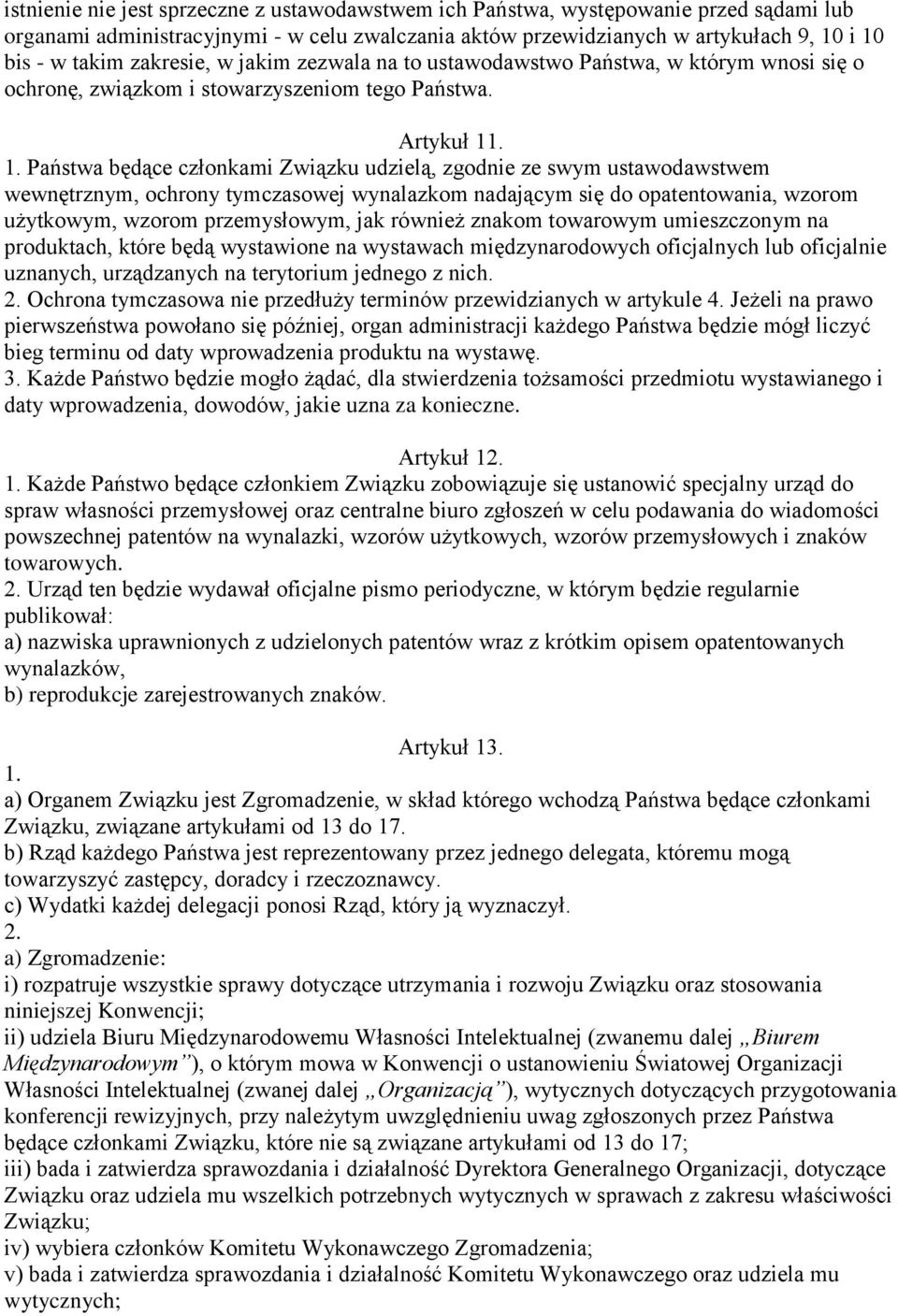 . 1. Państwa będące członkami Związku udzielą, zgodnie ze swym ustawodawstwem wewnętrznym, ochrony tymczasowej wynalazkom nadającym się do opatentowania, wzorom użytkowym, wzorom przemysłowym, jak