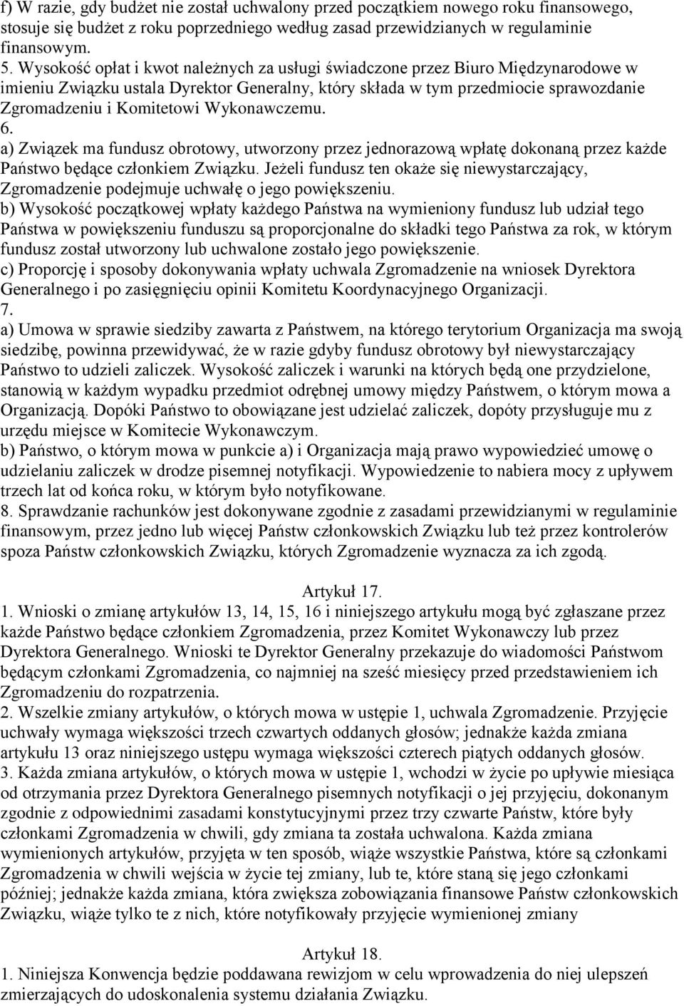 Wykonawczemu. 6. a) Związek ma fundusz obrotowy, utworzony przez jednorazową wpłatę dokonaną przez każde Państwo będące członkiem Związku.