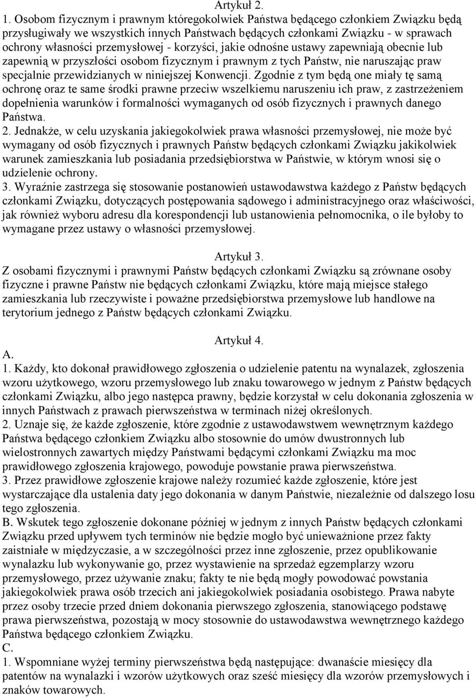 korzyści, jakie odnośne ustawy zapewniają obecnie lub zapewnią w przyszłości osobom fizycznym i prawnym z tych Państw, nie naruszając praw specjalnie przewidzianych w niniejszej Konwencji.